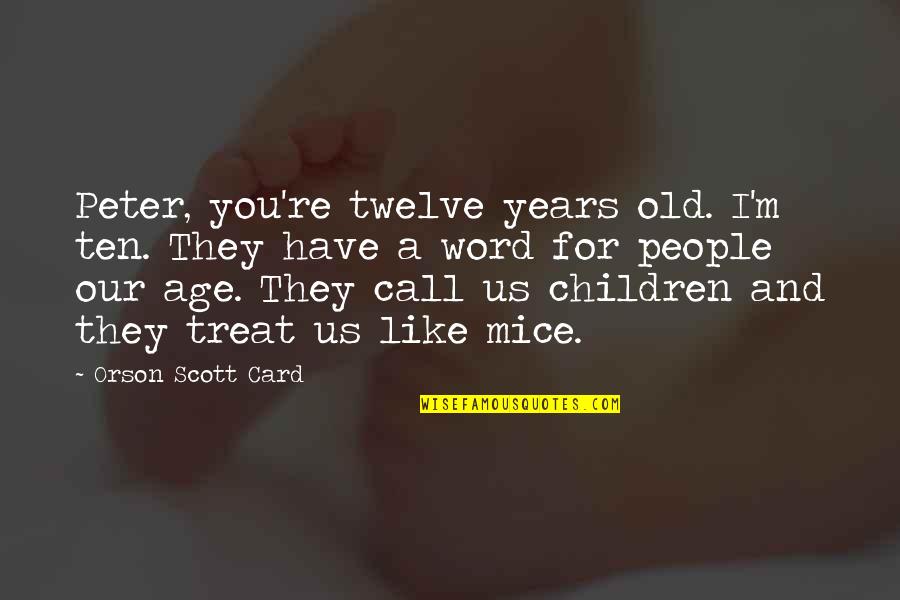 Mardouw Quotes By Orson Scott Card: Peter, you're twelve years old. I'm ten. They