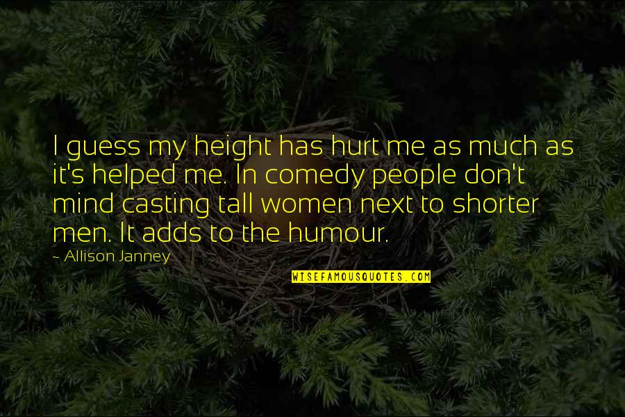 Mards Quotes By Allison Janney: I guess my height has hurt me as Mards Quotes By Allison Janney: I guess my height has hurt me as