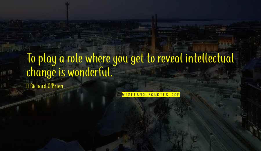 Mards Quotes By Richard O'Brien: To play a role where you get to Mards Quotes By Richard O'Brien: To play a role where you get to