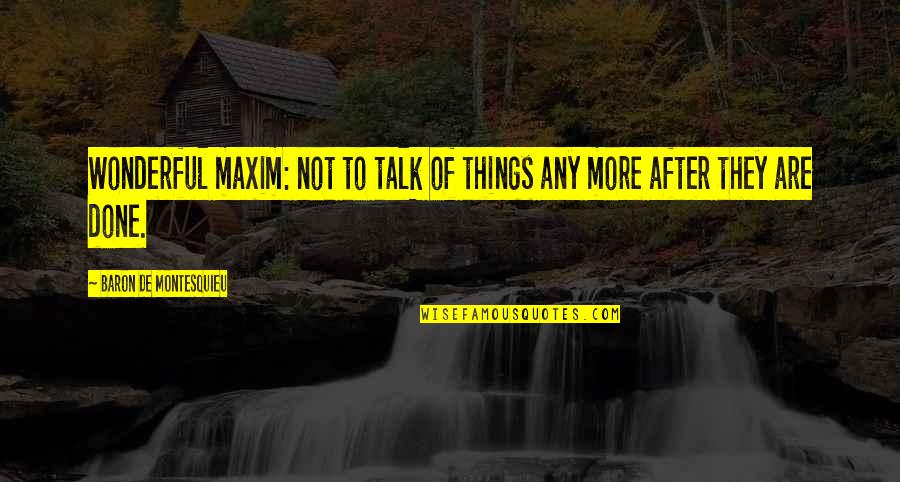 Marduk Planet Quotes By Baron De Montesquieu: Wonderful maxim: not to talk of things any Marduk Planet Quotes By Baron De Montesquieu: Wonderful maxim: not to talk of things any