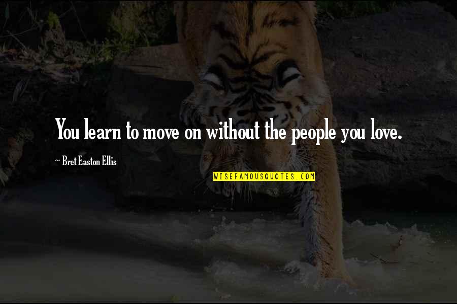 Mardula Crysta Quotes By Bret Easton Ellis: You learn to move on without the people Mardula Crysta Quotes By Bret Easton Ellis: You learn to move on without the people