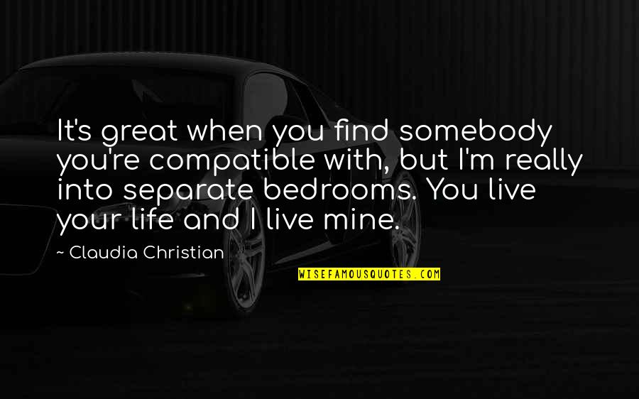 Mardula Crysta Quotes By Claudia Christian: It's great when you find somebody you're compatible Mardula Crysta Quotes By Claudia Christian: It's great when you find somebody you're compatible