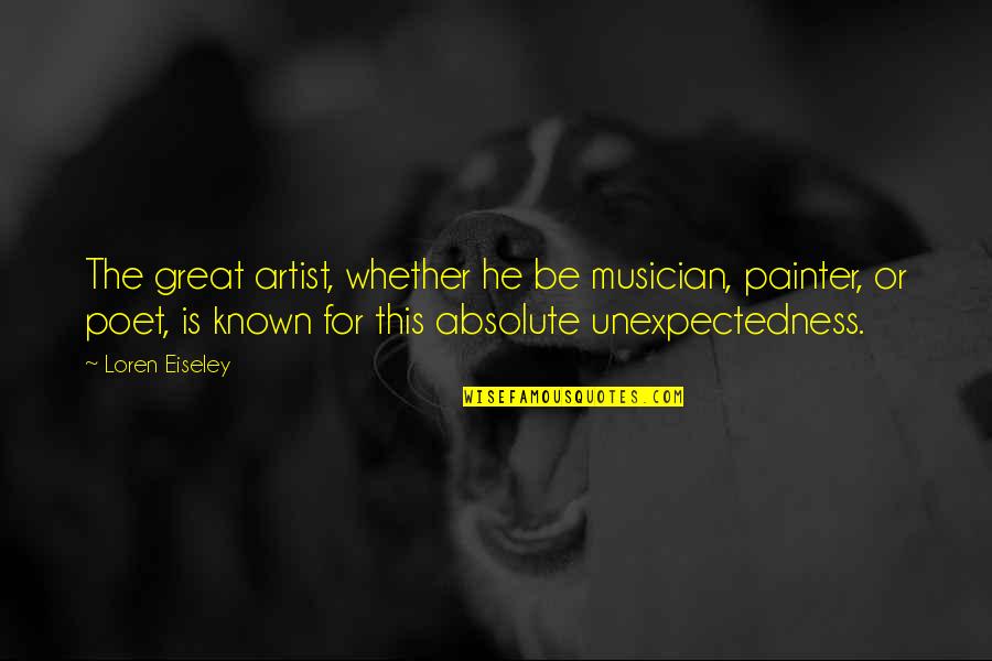 Mardula Crysta Quotes By Loren Eiseley: The great artist, whether he be musician, painter, Mardula Crysta Quotes By Loren Eiseley: The great artist, whether he be musician, painter,