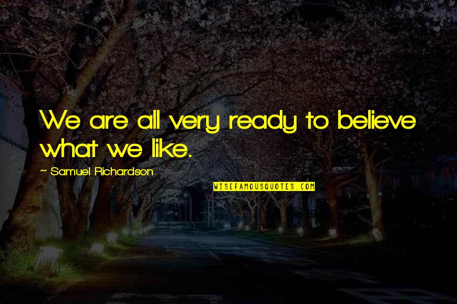 Mardy Bum Quotes By Samuel Richardson: We are all very ready to believe what