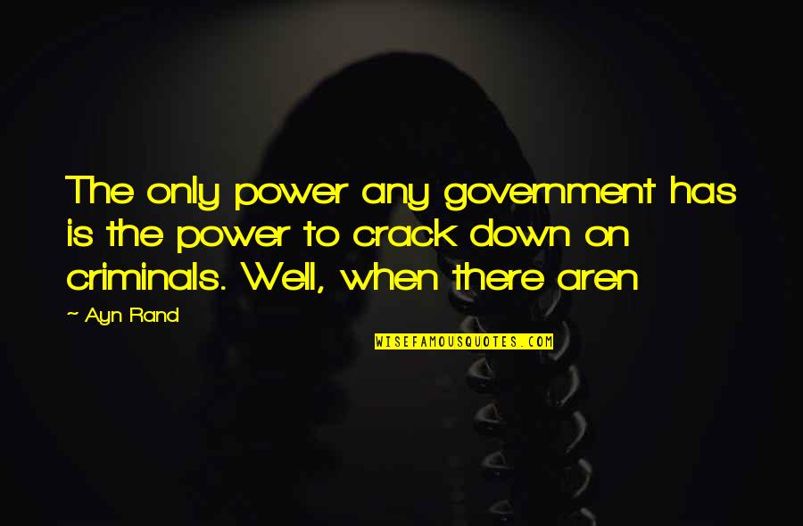 Mare Love Quotes By Ayn Rand: The only power any government has is the