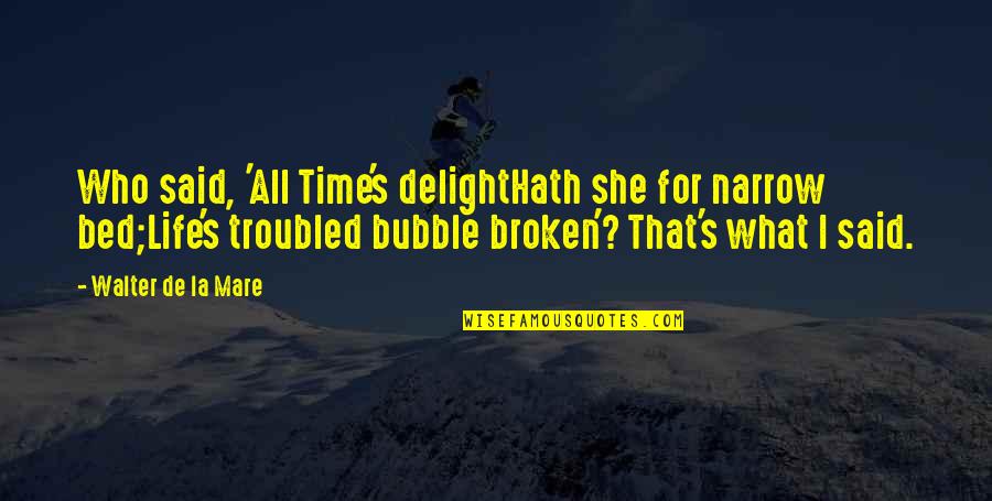 Mare Quotes By Walter De La Mare: Who said, 'All Time's delightHath she for narrow Mare Quotes By Walter De La Mare: Who said, 'All Time's delightHath she for narrow