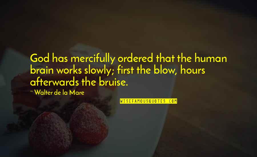 Mare Quotes By Walter De La Mare: God has mercifully ordered that the human brain Mare Quotes By Walter De La Mare: God has mercifully ordered that the human brain