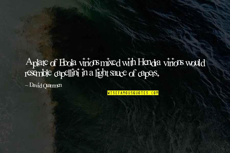 Marea Britanie Quotes By David Quammen: A plate of Ebola virions mixed with Hendra Marea Britanie Quotes By David Quammen: A plate of Ebola virions mixed with Hendra