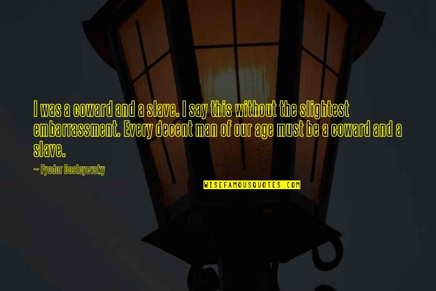 Marea Britanie Quotes By Fyodor Dostoyevsky: I was a coward and a slave. I Marea Britanie Quotes By Fyodor Dostoyevsky: I was a coward and a slave. I