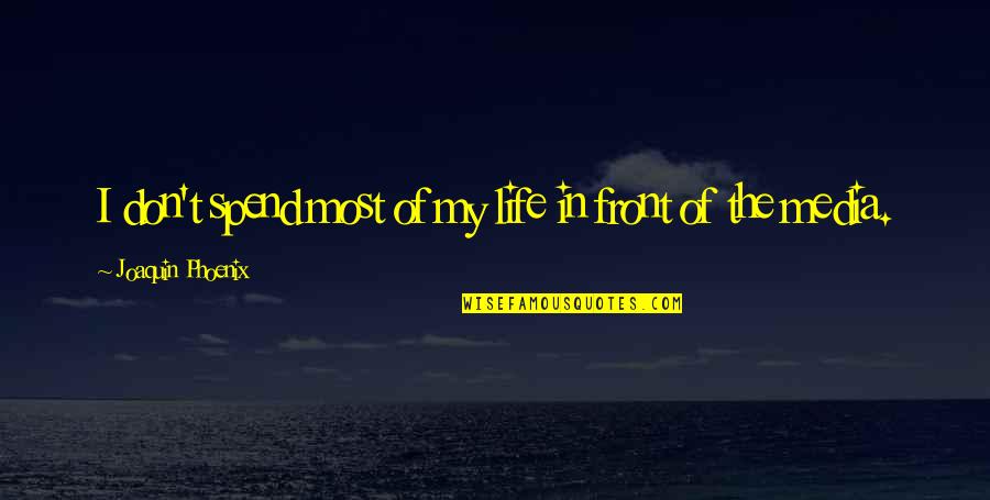 Marea Quotes By Joaquin Phoenix: I don't spend most of my life in Marea Quotes By Joaquin Phoenix: I don't spend most of my life in