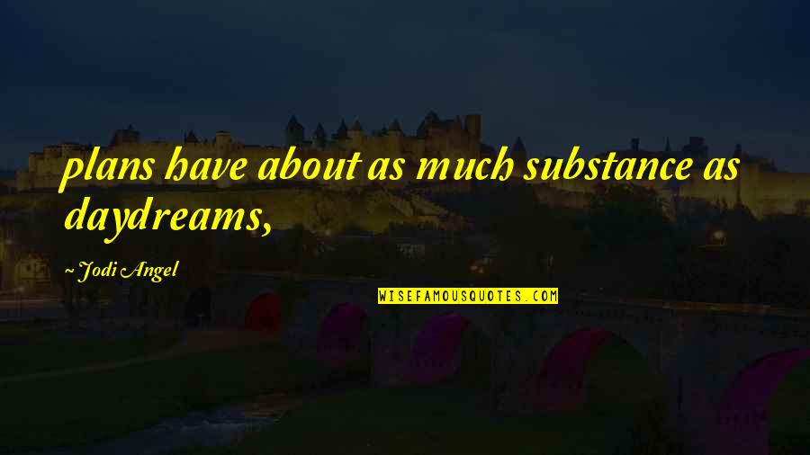 Marea Quotes By Jodi Angel: plans have about as much substance as daydreams,
