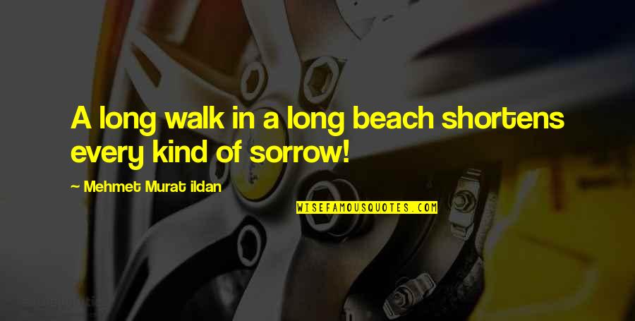 Marea Quotes By Mehmet Murat Ildan: A long walk in a long beach shortens