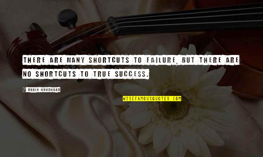 Marea Rosie Quotes By Orrin Woodward: There are many shortcuts to failure, but there