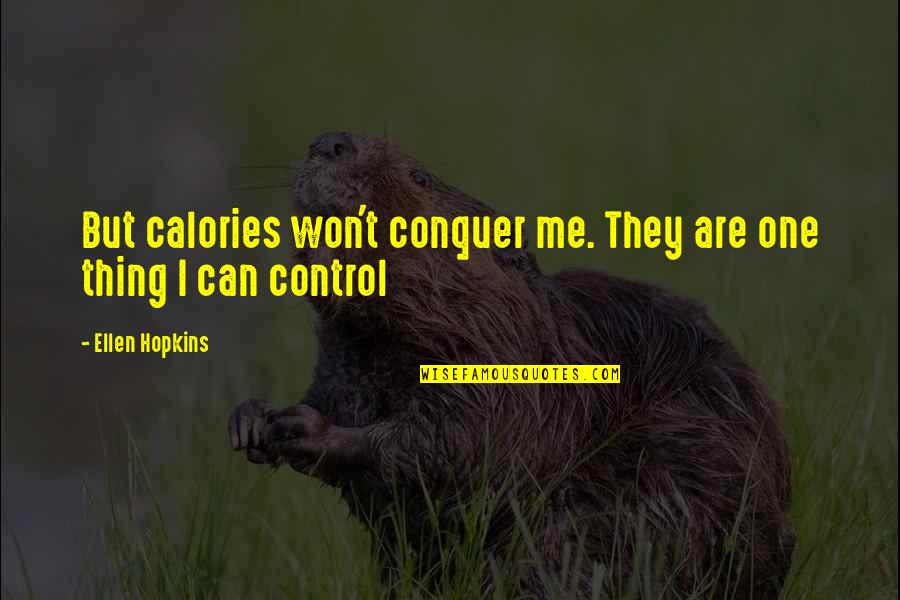 Mareada Ingles Quotes By Ellen Hopkins: But calories won't conquer me. They are one Mareada Ingles Quotes By Ellen Hopkins: But calories won't conquer me. They are one