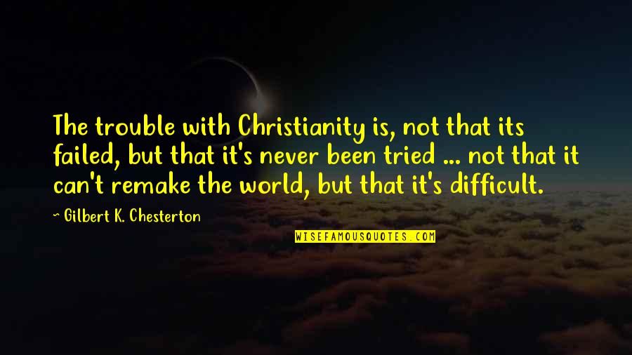 Mareas Panama Quotes By Gilbert K. Chesterton: The trouble with Christianity is, not that its Mareas Panama Quotes By Gilbert K. Chesterton: The trouble with Christianity is, not that its