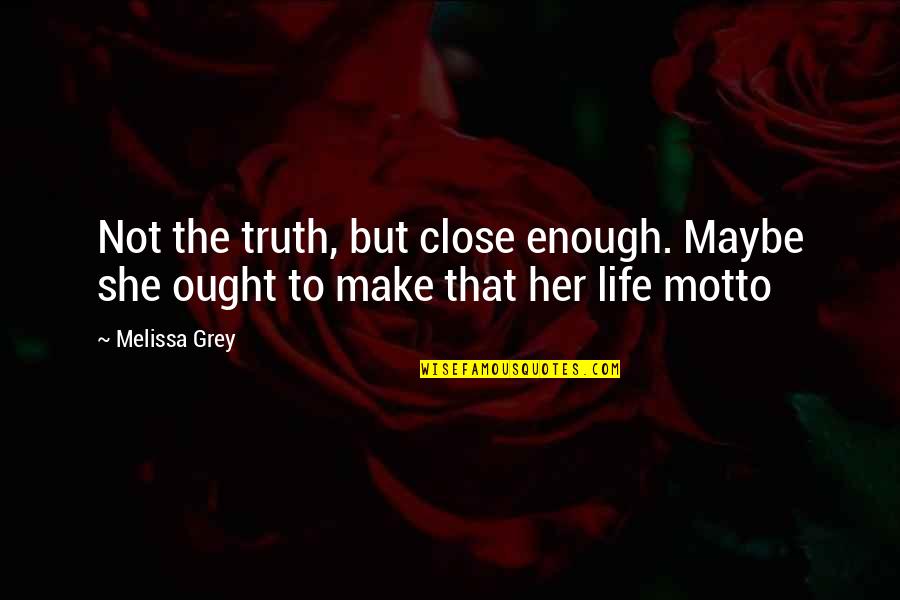 Mareas Panama Quotes By Melissa Grey: Not the truth, but close enough. Maybe she