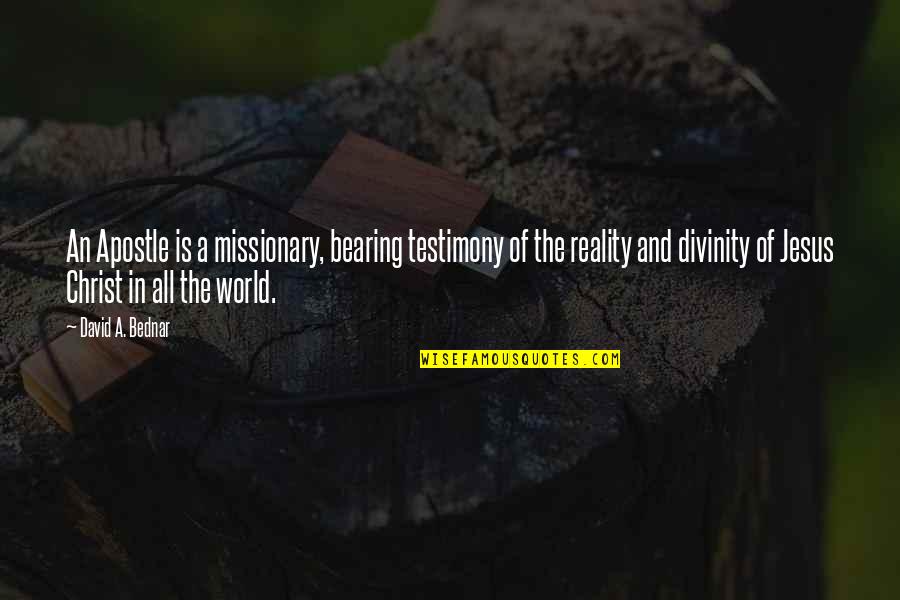 Mareau Thompson Quotes By David A. Bednar: An Apostle is a missionary, bearing testimony of Mareau Thompson Quotes By David A. Bednar: An Apostle is a missionary, bearing testimony of