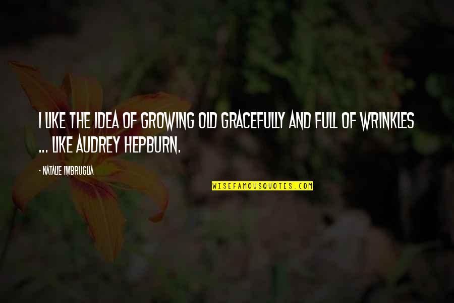 Marecek Eliv Quotes By Natalie Imbruglia: I like the idea of growing old gracefully Marecek Eliv Quotes By Natalie Imbruglia: I like the idea of growing old gracefully