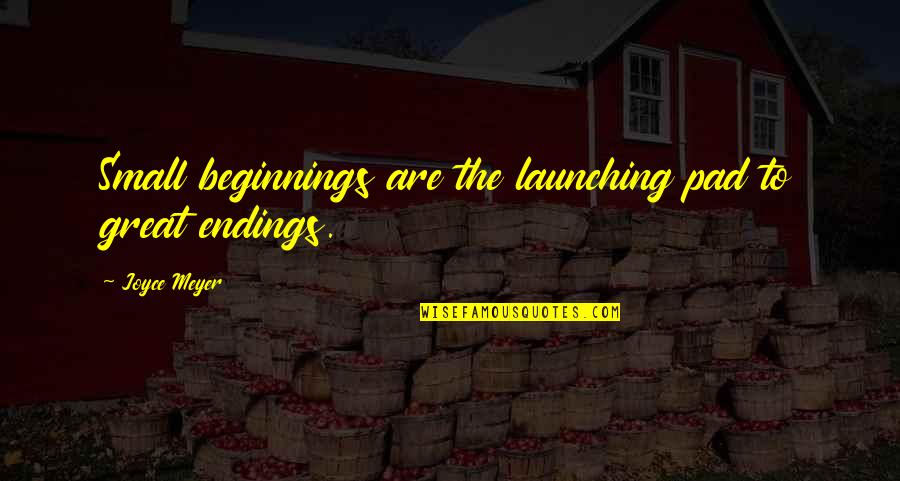 Marechal Ferdinand Foch Quotes By Joyce Meyer: Small beginnings are the launching pad to great