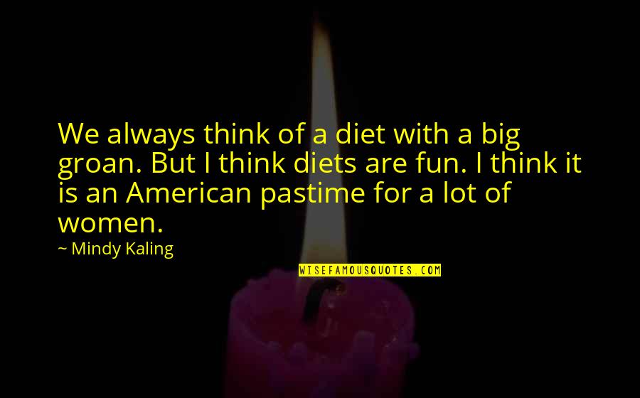 Marechaux Jose Quotes By Mindy Kaling: We always think of a diet with a Marechaux Jose Quotes By Mindy Kaling: We always think of a diet with a