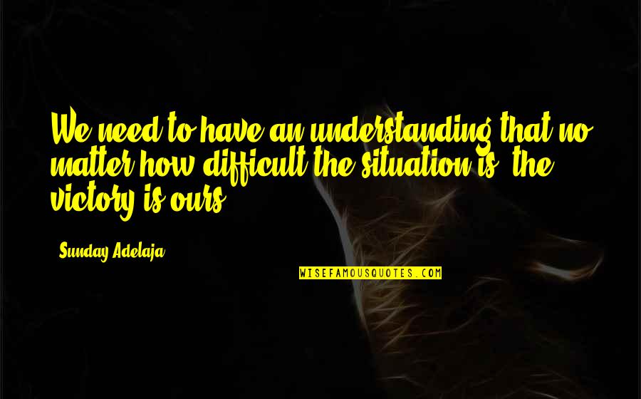 Marechaux Jose Quotes By Sunday Adelaja: We need to have an understanding that no Marechaux Jose Quotes By Sunday Adelaja: We need to have an understanding that no