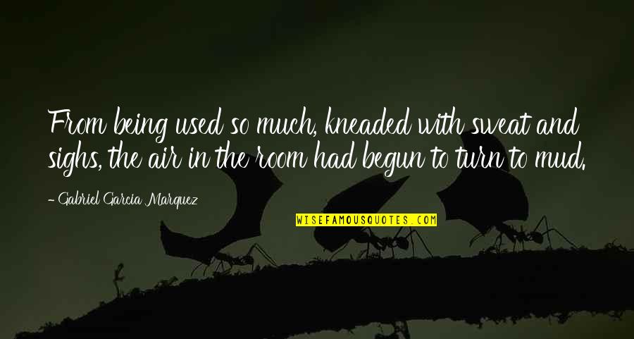 Marecki Tour Quotes By Gabriel Garcia Marquez: From being used so much, kneaded with sweat Marecki Tour Quotes By Gabriel Garcia Marquez: From being used so much, kneaded with sweat