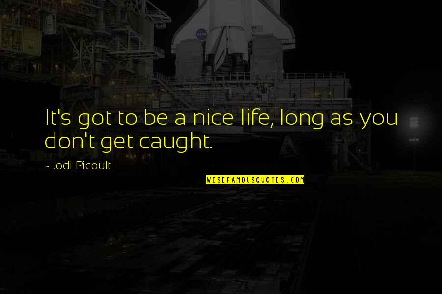 Mareen Von Quotes By Jodi Picoult: It's got to be a nice life, long