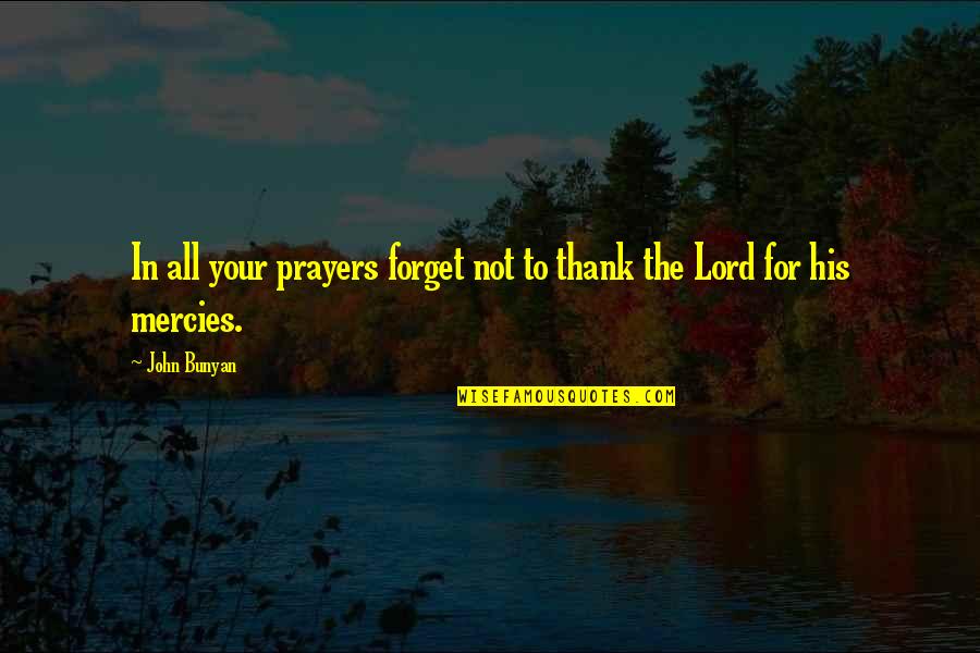 Mareen Von Quotes By John Bunyan: In all your prayers forget not to thank