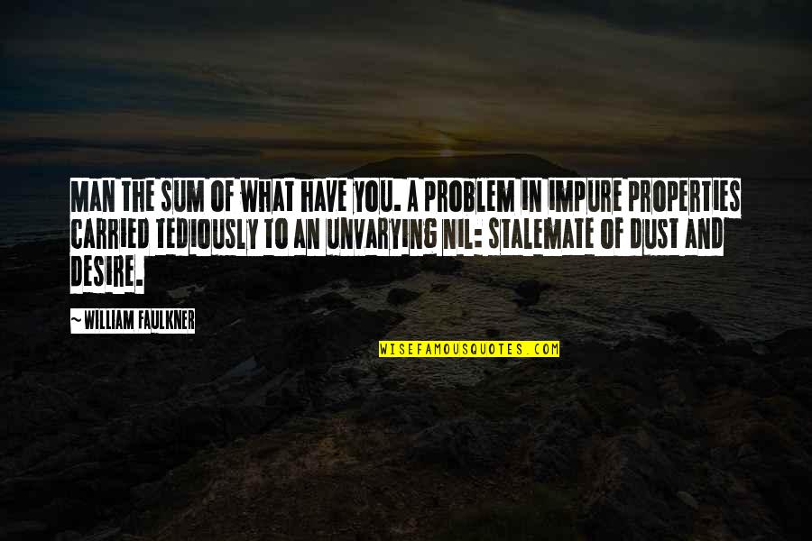 Mareeze Quotes By William Faulkner: Man the sum of what have you. A Mareeze Quotes By William Faulkner: Man the sum of what have you. A