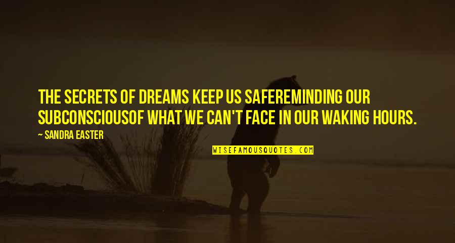 Mareka Austin Quotes By Sandra Easter: The secrets of dreams keep us safeReminding our Mareka Austin Quotes By Sandra Easter: The secrets of dreams keep us safeReminding our