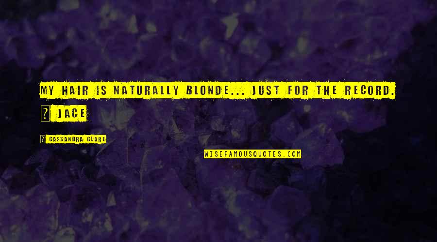Mareko Jihlava Quotes By Cassandra Clare: My hair is naturally blonde... Just for the Mareko Jihlava Quotes By Cassandra Clare: My hair is naturally blonde... Just for the
