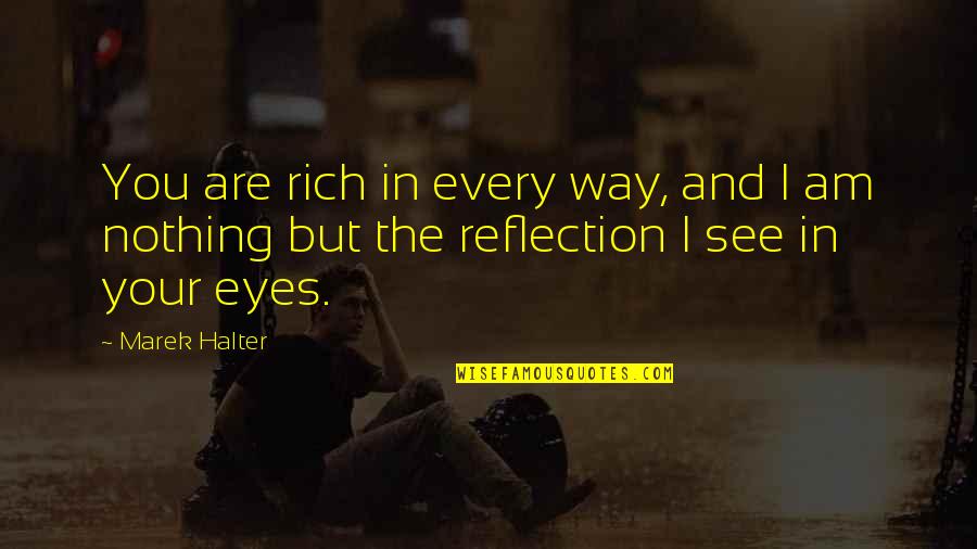 Marek's Quotes By Marek Halter: You are rich in every way, and I