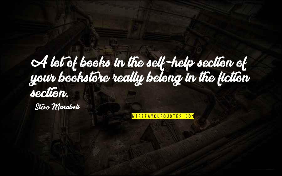 Marek's Quotes By Steve Maraboli: A lot of books in the self-help section