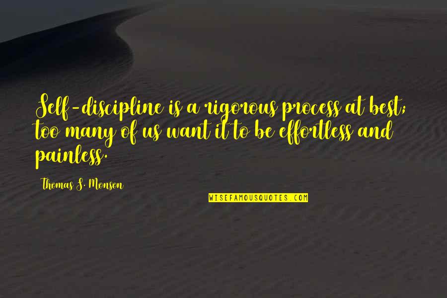 Marelago Quotes By Thomas S. Monson: Self-discipline is a rigorous process at best; too