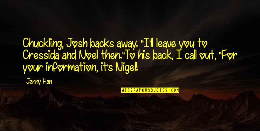 Marele Day Quotes By Jenny Han: Chuckling, Josh backs away. "I'll leave you to Marele Day Quotes By Jenny Han: Chuckling, Josh backs away. "I'll leave you to