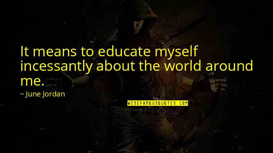 Marelize Lombard Quotes By June Jordan: It means to educate myself incessantly about the