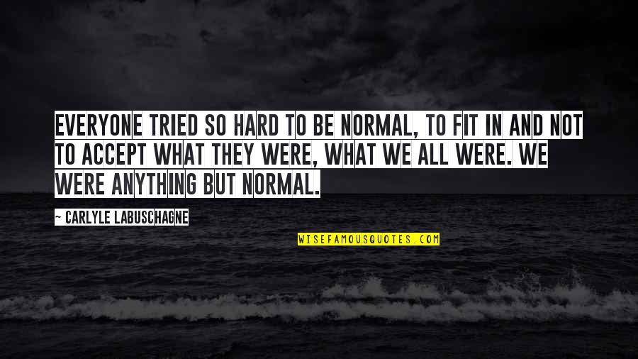 Marella Quotes By Carlyle Labuschagne: Everyone tried so hard to be normal, to