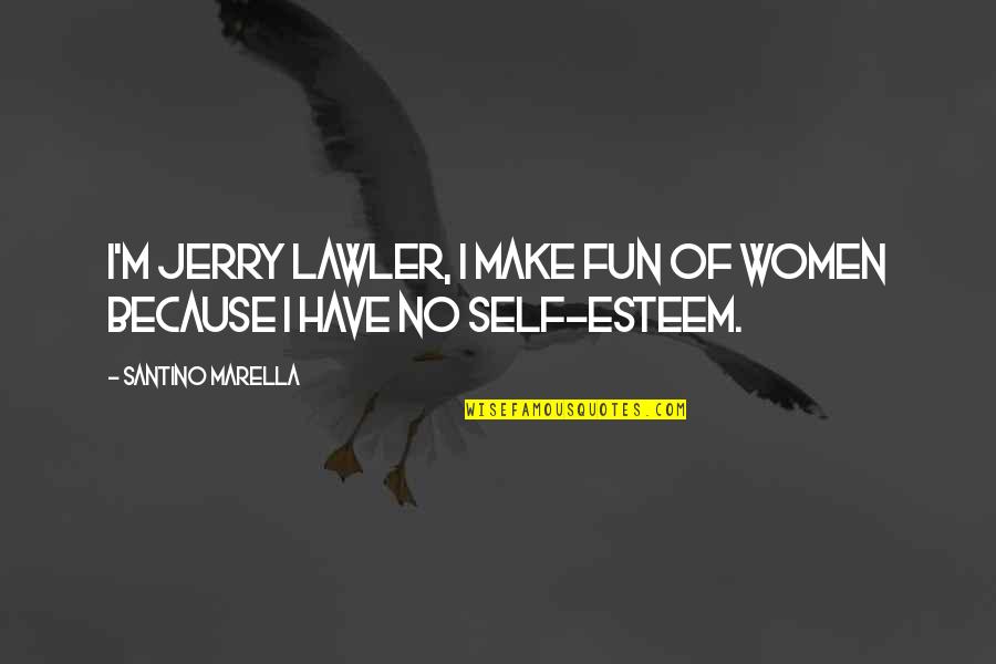 Marella Quotes By Santino Marella: I'm Jerry Lawler, I make fun of women