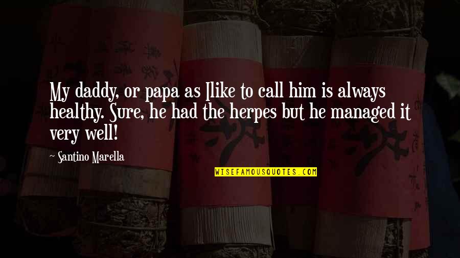 Marella Quotes By Santino Marella: My daddy, or papa as Ilike to call Marella Quotes By Santino Marella: My daddy, or papa as Ilike to call