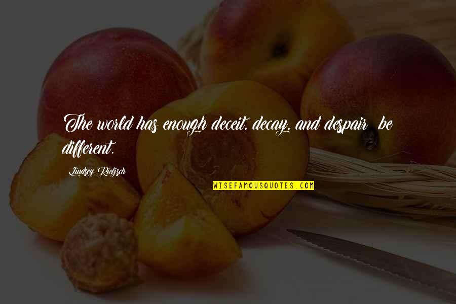 Marelli Quotes By Lindsey Rietzsch: The world has enough deceit, decay, and despair; Marelli Quotes By Lindsey Rietzsch: The world has enough deceit, decay, and despair;