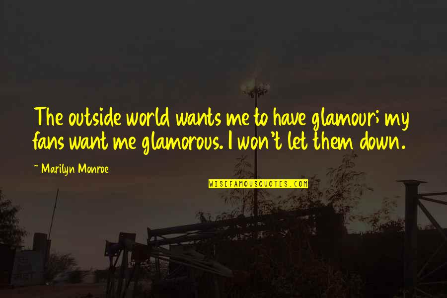 Marelli Quotes By Marilyn Monroe: The outside world wants me to have glamour; Marelli Quotes By Marilyn Monroe: The outside world wants me to have glamour;