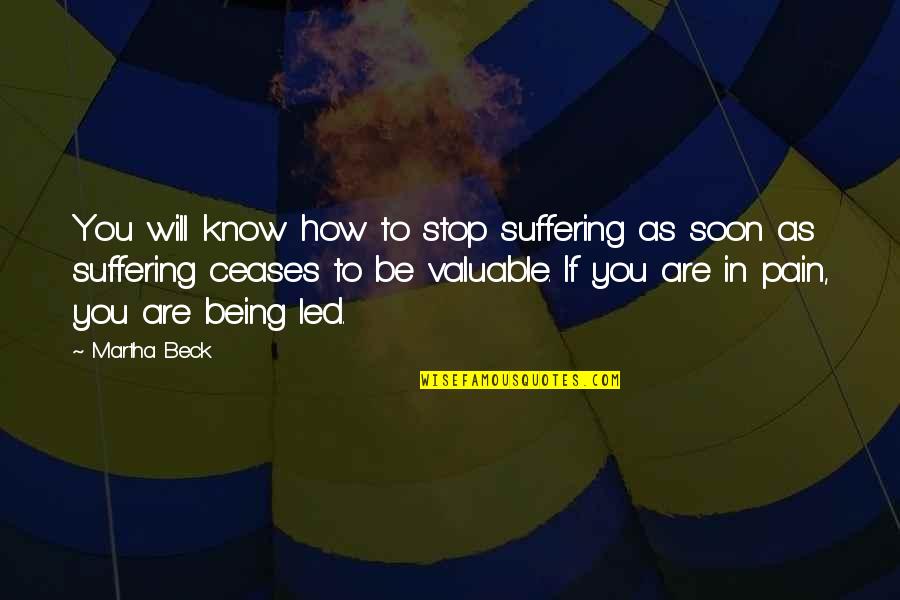 Marelli Quotes By Martha Beck: You will know how to stop suffering as Marelli Quotes By Martha Beck: You will know how to stop suffering as