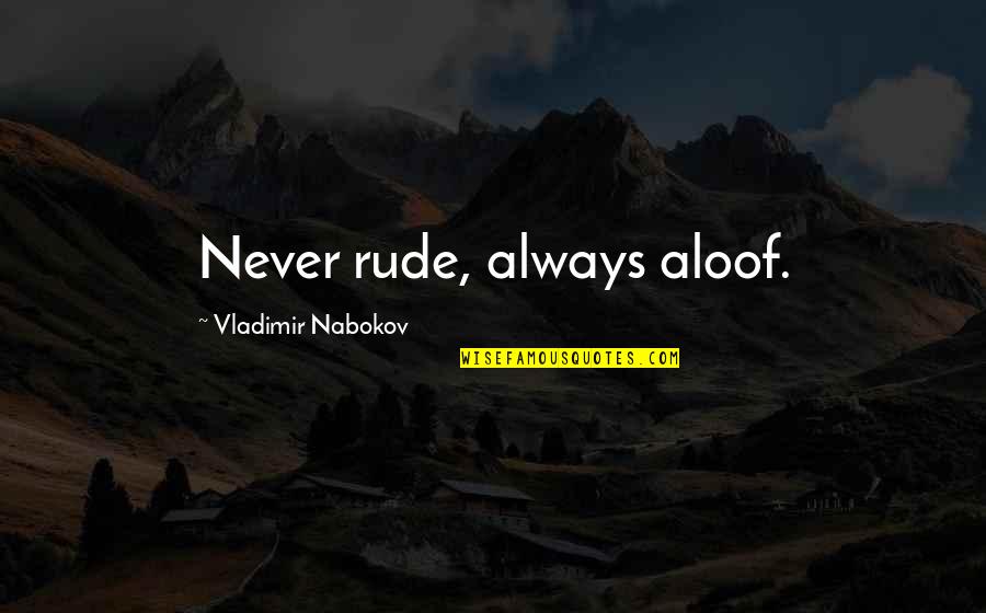 Marelli Quotes By Vladimir Nabokov: Never rude, always aloof. Marelli Quotes By Vladimir Nabokov: Never rude, always aloof.