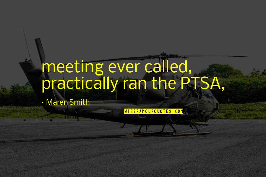 Maren Quotes By Maren Smith: meeting ever called, practically ran the PTSA,