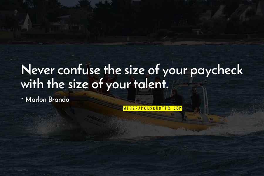 Mareng Terry Quotes By Marlon Brando: Never confuse the size of your paycheck with