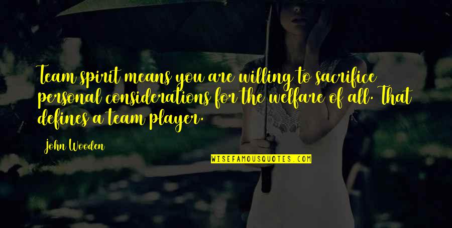 Marentes Quotes By John Wooden: Team spirit means you are willing to sacrifice Marentes Quotes By John Wooden: Team spirit means you are willing to sacrifice