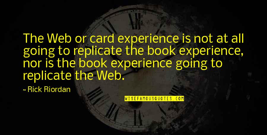 Marentette Ontario Quotes By Rick Riordan: The Web or card experience is not at Marentette Ontario Quotes By Rick Riordan: The Web or card experience is not at