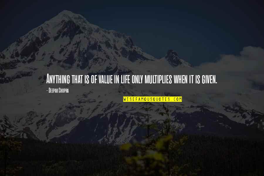 Mareo En Quotes By Deepak Chopra: Anything that is of value in life only