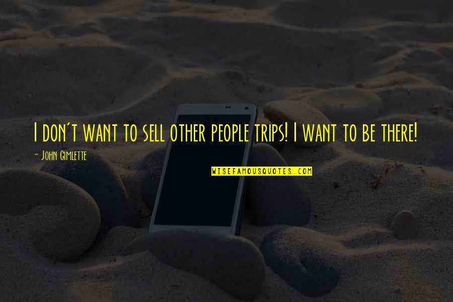 Mareros Quotes By John Gimlette: I don't want to sell other people trips! Mareros Quotes By John Gimlette: I don't want to sell other people trips!
