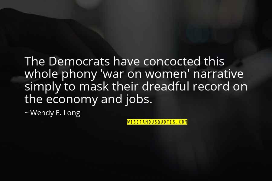 Maresch Auctions Quotes By Wendy E. Long: The Democrats have concocted this whole phony 'war